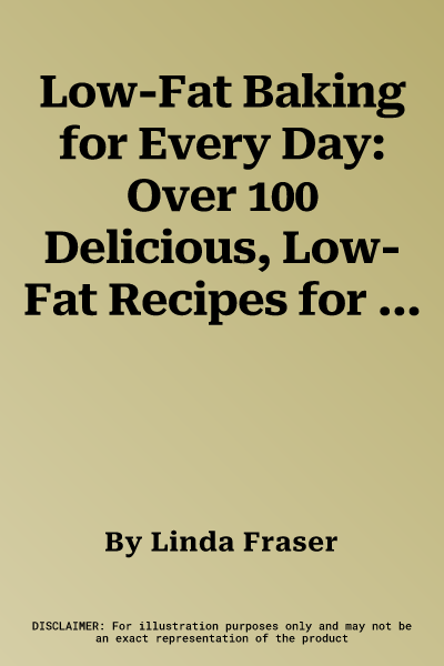 Low-Fat Baking for Every Day: Over 100 Delicious, Low-Fat Recipes for Cakes, Bakes, Cookies, Bars, Buns and Breads