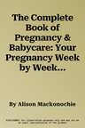 The Complete Book of Pregnancy & Babycare: Your Pregnancy Week by Week; Diet, Exercise and Preparing for the Birth; What Will Happen When Giving Nirth; Fe