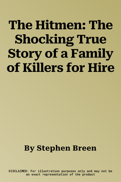 The Hitmen: The Shocking True Story of a Family of Killers for Hire