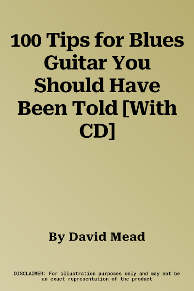 100 Tips for Blues Guitar You Should Have Been Told [With CD]