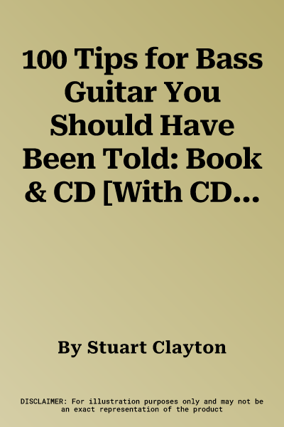 100 Tips for Bass Guitar You Should Have Been Told: Book & CD [With CD]