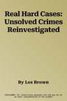 Real Hard Cases: Unsolved Crimes Reinvestigated