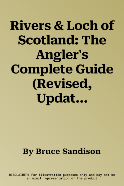 Rivers & Loch of Scotland: The Angler's Complete Guide (Revised, Updated)