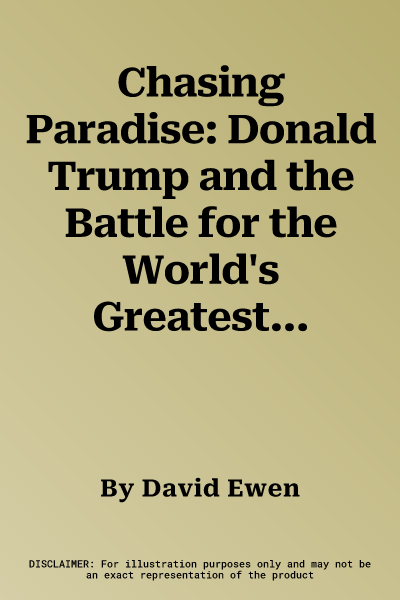 Chasing Paradise: Donald Trump and the Battle for the World's Greatest Golf Course