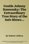 Gentle Johnny Ramensky: The Extraordinary True Story of the Safe Blower Who Became a War Hero