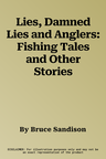 Lies, Damned Lies and Anglers: Fishing Tales and Other Stories