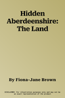 Hidden Aberdeenshire: The Land