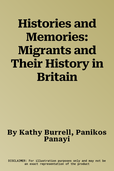 Histories and Memories: Migrants and Their History in Britain