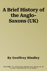 A Brief History of the Anglo-Saxons (UK)