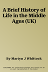 A Brief History of Life in the Middle Ages (UK)