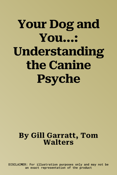 Your Dog and You...: Understanding the Canine Psyche