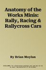 Anatomy of the Works Minis: Rally, Racing & Rallycross Cars