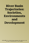 River Basin Trajectories: Societies, Environments and Development