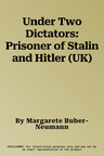 Under Two Dictators: Prisoner of Stalin and Hitler (UK)