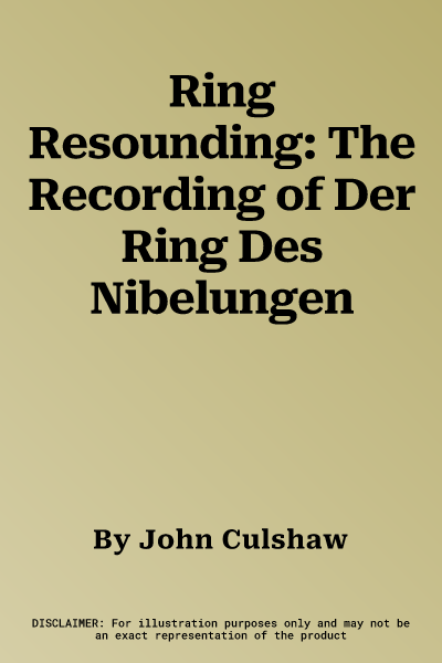 Ring Resounding: The Recording of Der Ring Des Nibelungen