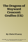 The Dragons of Wayward Crescent: Gruffen (UK)