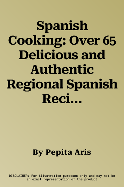 Spanish Cooking: Over 65 Delicious and Authentic Regional Spanish Recipes Shown in 300 Step-By-Step Photographs