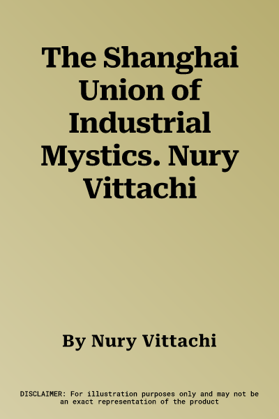 The Shanghai Union of Industrial Mystics. Nury Vittachi