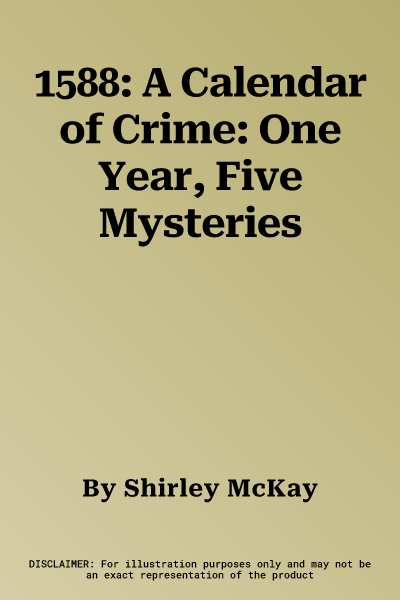 1588: A Calendar of Crime: One Year, Five Mysteries