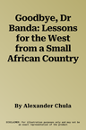 Goodbye, Dr Banda: Lessons for the West from a Small African Country