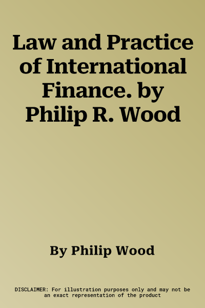 Law and Practice of International Finance. by Philip R. Wood