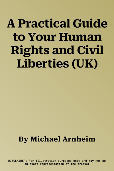 A Practical Guide to Your Human Rights and Civil Liberties (UK)