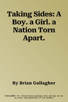 Taking Sides: A Boy. a Girl. a Nation Torn Apart.