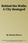 Behind the Walls: A City Besieged