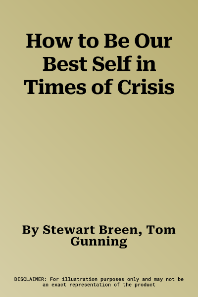 How to Be Our Best Self in Times of Crisis