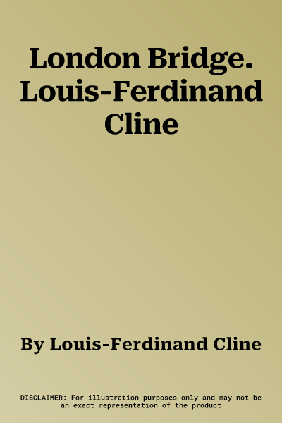 London Bridge. Louis-Ferdinand Cline