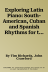 Exploring Latin Piano: South-American, Cuban and Spanish Rhythms for the Intermediate Pianist [With 2 CDs]