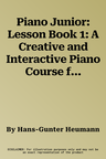 Piano Junior: Lesson Book 1: A Creative and Interactive Piano Course for Children