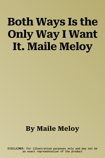 Both Ways Is the Only Way I Want It. Maile Meloy