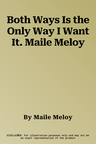 Both Ways Is the Only Way I Want It. Maile Meloy