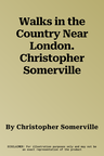 Walks in the Country Near London. Christopher Somerville