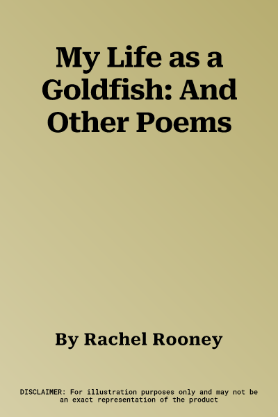 My Life as a Goldfish: And Other Poems