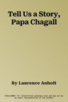 Tell Us a Story, Papa Chagall