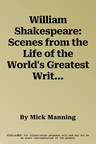 William Shakespeare: Scenes from the Life of the World's Greatest Writer