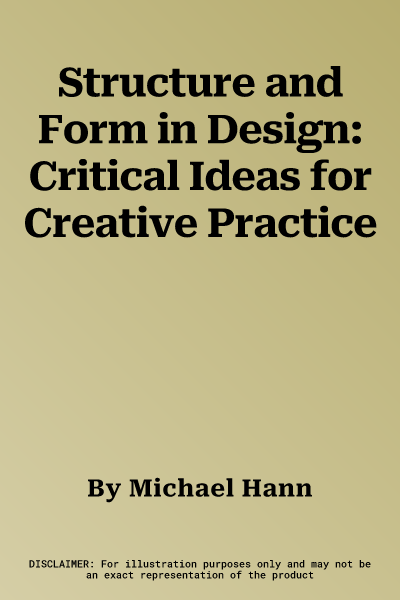 Structure and Form in Design: Critical Ideas for Creative Practice