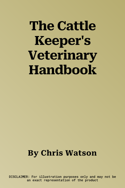 The Cattle Keeper's Veterinary Handbook