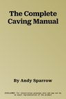 The Complete Caving Manual