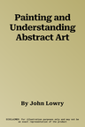 Painting and Understanding Abstract Art