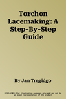 Torchon Lacemaking: A Step-By-Step Guide