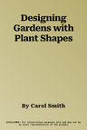 Designing Gardens with Plant Shapes