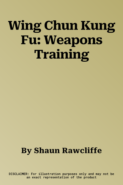 Wing Chun Kung Fu: Weapons Training