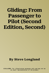 Gliding: From Passenger to Pilot (Second Edition, Second)