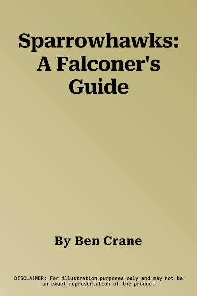 Sparrowhawks: A Falconer's Guide