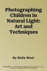 Photographing Children in Natural Light: Art and Techniques