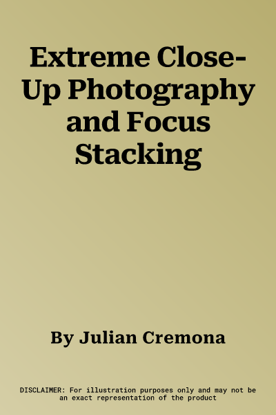 Extreme Close-Up Photography and Focus Stacking