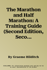 The Marathon and Half Marathon: A Training Guide (Second Edition, Second)